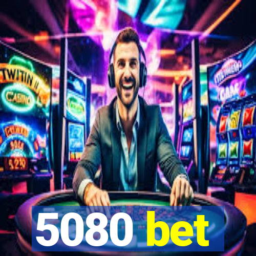 5080 bet